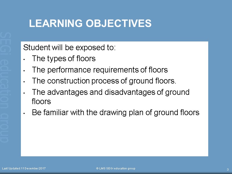 LEARNING OBJECTIVES Student will be exposed to: The types of floors The performance requirements